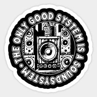 The Only Good System Is A Soundsystem Sticker